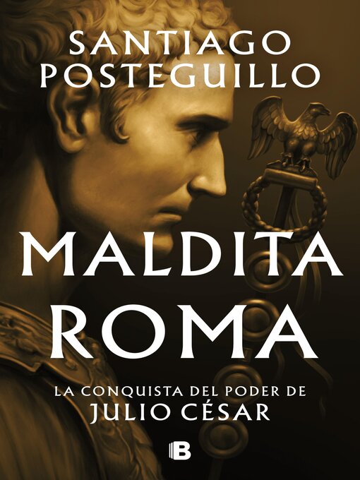 Title details for Maldita Roma (Serie Julio César 2) by Santiago Posteguillo - Wait list